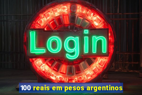 100 reais em pesos argentinos